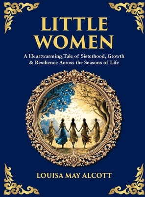 Little Women: A Heartwarming Tale of Sisterhood, Growth & Resilience Across the Seasons of Life (Deluxe Hardbound Edition) by Alcott, Louisa May