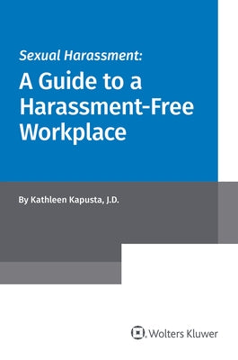 Sexual Harassment: A Guide to a Harassment-Free Workplace by Kapusta, Kathleen