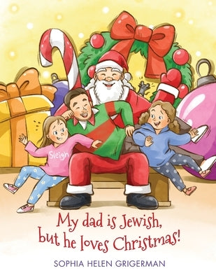 My dad is Jewish, but he loves Christmas! by Grigerman, Sophia Helen