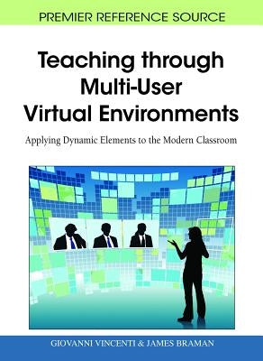 Teaching through Multi-User Virtual Environments: Applying Dynamic Elements to the Modern Classroom by Vincenti, Giovanni