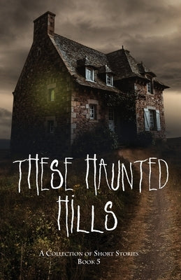 These Haunted Hills: A Collection of Short Stories Book 5 by Publishing, Inc Jan-Carol