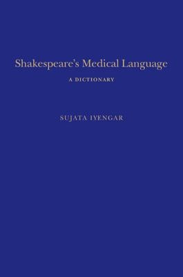 Shakespeare's Medical Language: A Dictionary by Iyengar, Sujata
