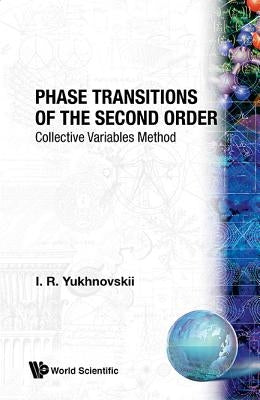 Phase Transitions of the Second Order: Collective Variables Method by Yukhnovs'kii, I. R.