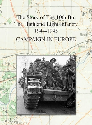 Campaign in Europe: The Story of The 10th Bn. The Highland Light Infantry 1944-1945 by Johnston, R. T.