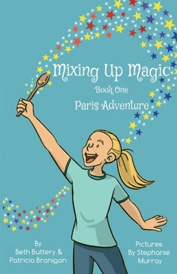Mixing Up Magic: Paris Adventure by Buttery, Beth
