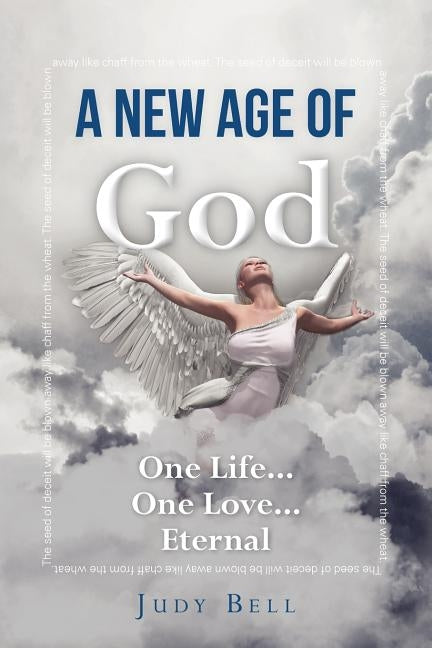 A New Age of God: One Life...One Love...Eternal by Bell, Judy