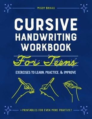 Cursive Handwriting Workbook for Teens: Exercises to Learn, Practice, and Improve by Briggs, Missy