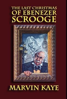 The Last Christmas of Ebenezer Scrooge by Kaye, Marvin