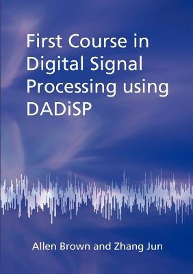 First Course in Digital Signal Processing Using Dadisp by Brown, Allen