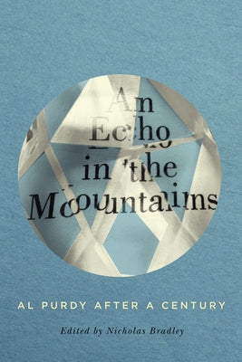Echo in the Mountains: Al Purdy after a Century by Bradley, Nicholas
