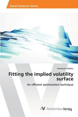 Fitting the implied volatility surface by Dobler, Immanuel