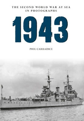 1943 the Second World War at Sea in Photographs by Carradice, Phil