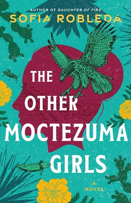 The Other Moctezuma Girls by Robleda, Sofia