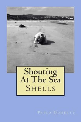Shouting at the Sea: Shells by Doherty, Pablo