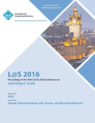 L@S 16 Third Annual ACM Conference on Learning at Scale by L@s 16 Conference Committee