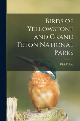 Birds of Yellowstone and Grand Teton National Parks by Follett, Dick