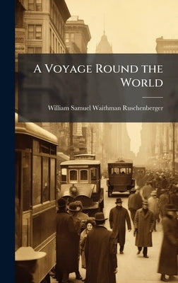 A Voyage Round the World by Ruschenberger, William Samuel Waithman