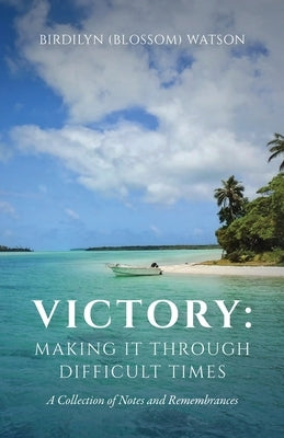 Victory: Making It Through Difficult Times by Watson, Birdilyn Blossom