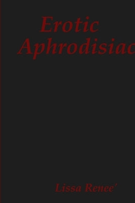 Erotic Aphrodisiac by Renee', Lissa