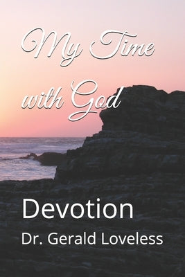 My Time with God: Devotion by Loveless, Gerald