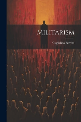 Militarism by Ferrero, Guglielmo
