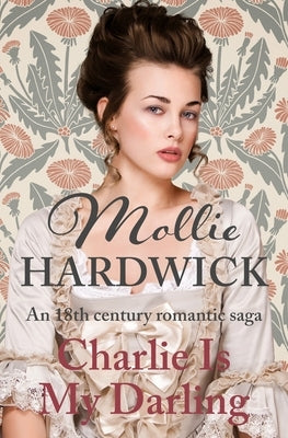 Charlie Is My Darling: An 18th century romantic saga by Hardwick, Mollie