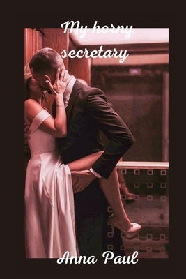 My horny secretary by Paul, Anna