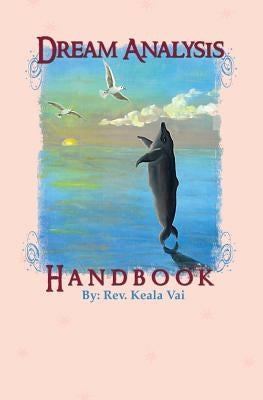 Dream Analysis Handbook: The evolutionary guide to understanding dreams by Keala Vai, Reverend
