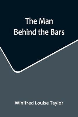 The Man Behind the Bars by Louise Taylor, Winifred