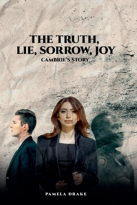 The Truth, Lie, Sorrow, Joy by Drake, Pamela