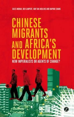 Chinese Migrants and Africa's Development: New Imperialists or Agents of Change? by Lampert, Doctor Ben