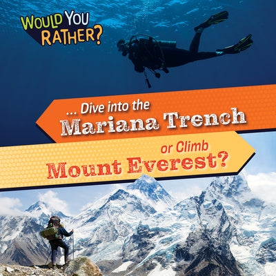 ... Dive Into the Mariana Trench or Climb Mount Everest? by Banks, Rosie