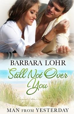Still Not Over You by Lohr, Barbara