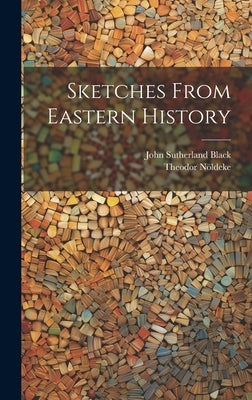 Sketches From Eastern History by Black, John Sutherland