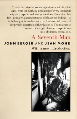 A Seventh Man: A Book of Images and Words about the Experience of Migrant Workers in Europe by Berger, John