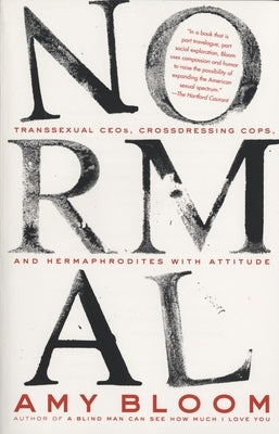 Normal: Transsexual Ceos, Crossdressing Cops, and Hermaphrodites with Attitude by Bloom, Amy