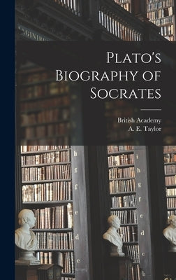 Plato's Biography of Socrates by Taylor, A. E. 1869-1945