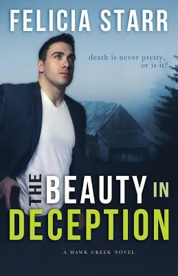 The Beauty in Deception: A Hawk Creek Novel by Starr, Felicia