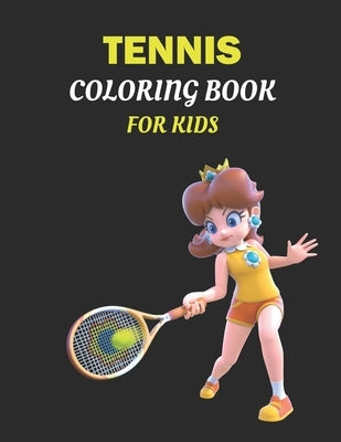 Tennis Coloring Book For Kids: cute & unique Tennis coloring book. Great Gift for Boys & Girls, kids ages 4 to 8. by Dhn Book Treasure