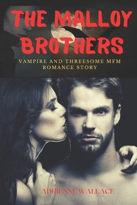 The Malloy Brothers: Vampire and Threesome MFM Romance Story by Wallace, Adrienne