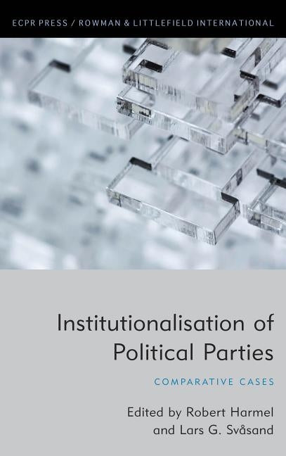 Institutionalisation of Political Parties: Comparative Cases by Harmel, Robert