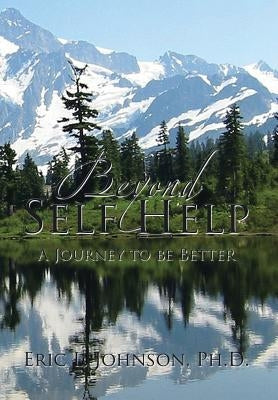 Beyond Self Help: A Journey to be Better by Johnson, Eric L.