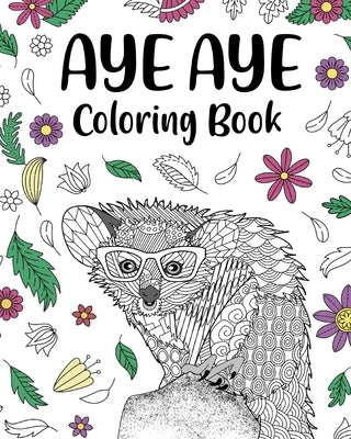 Aye Aye Coloring Book: Floral Cover, Mandala Crafts & Hobbies Zentangle Books, Freestyle Drawing Pages by Paperland