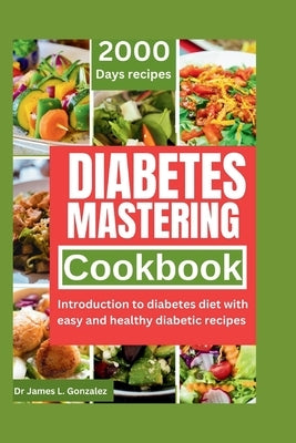 Diabetes Mastering Cookbook: introduction to diabetes with easy and healthy diabetics recipes by Harris, Linda B.