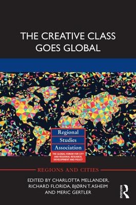 The Creative Class Goes Global by Mellander, Charlotta