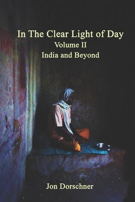 In the Clear Light of Day: (Volume II - India and Beyond) by Laray, William R.