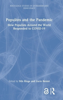 Populists and the Pandemic: How Populists Around the World Responded to COVID-19 by Ringe, Nils
