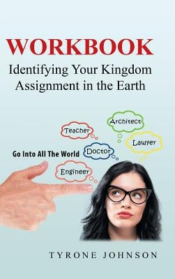 Workbook: Identifying Your Kingdom Assignment in the Earth by Johnson, Tyrone