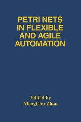 Petri Nets in Flexible and Agile Automation by Mengchu Zhou