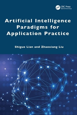 Artificial Intelligence Paradigms for Application Practice by Lian, Shiguo